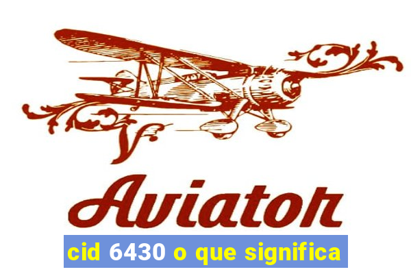 cid 6430 o que significa